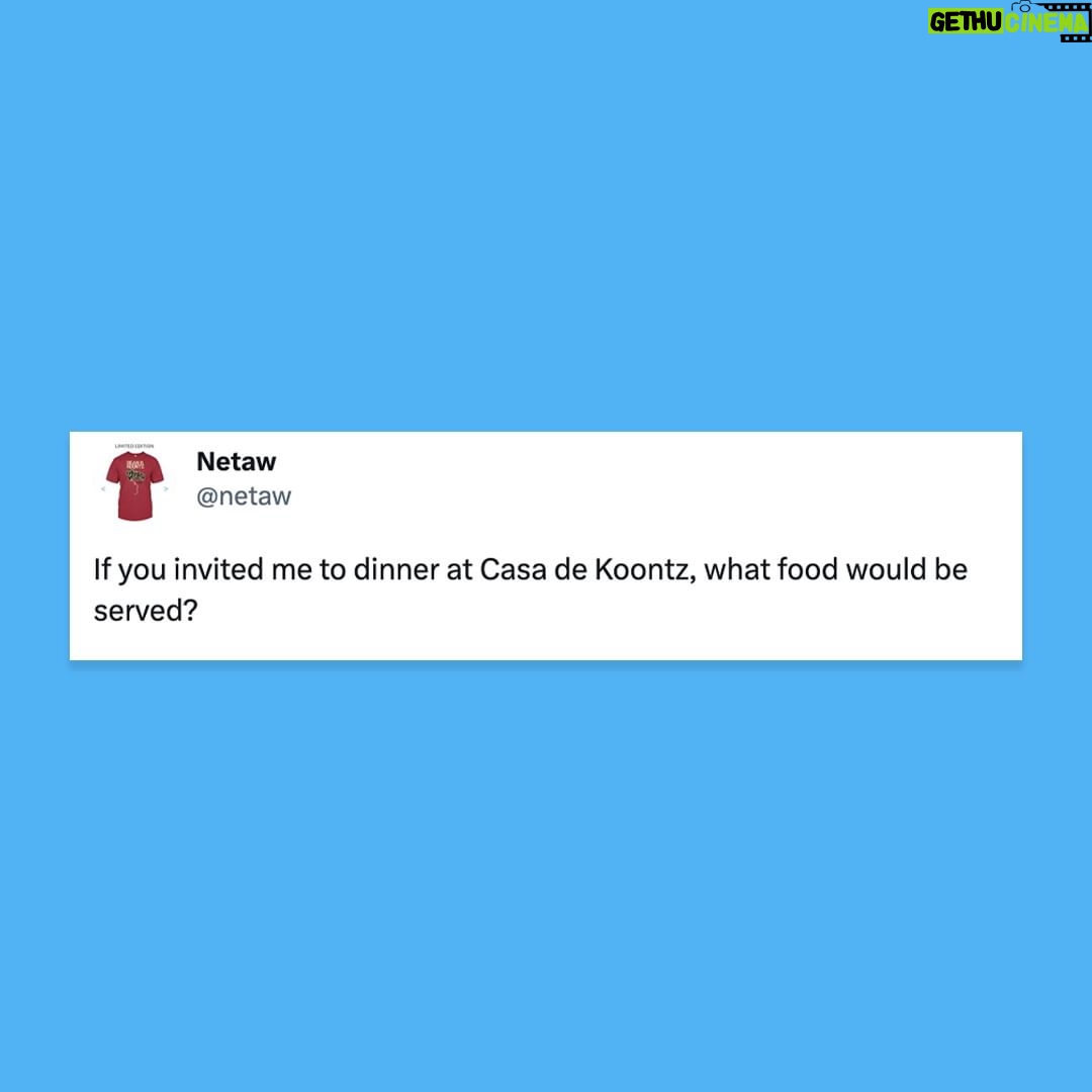 Dean R. Koontz Instagram - I’m no cook, so it would be whatever you want to bring, though I’d prefer to send you a list of my favorite foods for you to decide what you should prepare.