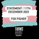 Fox Fisher Instagram - I no longer wish to continue as a trustee for Trans Pride Brighton & Hove – I must resign for my health and well-being first and foremost, and to focus on my creative work. As a trustee I have always acted to the best of my ability to solve challenges within the charity, but I no longer feel I have the strength or energy to continue that work. I’ll always be proud to be a co-founder of Trans Pride Brighton & Hove and to have documented Trans Pride for the past decade. For now I need to step away. I wish Trans Pride Brighton & Hove all the best and I’d love to be involved again in the future. Fox Fisher