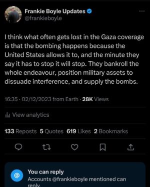 Frankie Boyle Instagram - Let’s all remember that the phrase humanitarian pause is bullshit and anyone not calling for a ceasefire is engaged in a staggering act of nihilism.