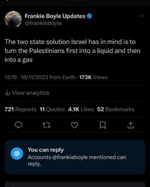Frankie Boyle Instagram - Whatever kind of voice or platform you have please use it to call for a ceasefire, and a settlement that will end the illegal blockade and occupation of Gaza.