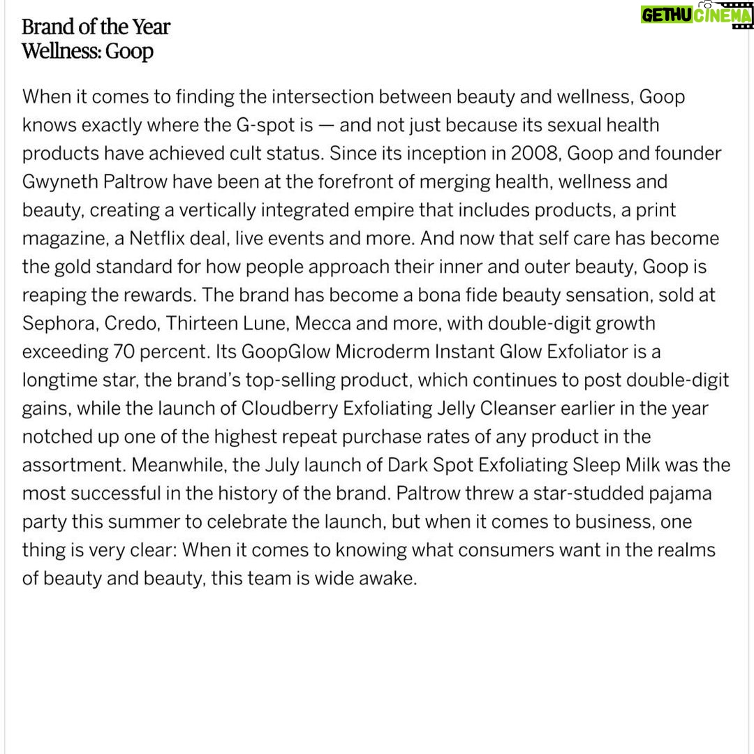 Gwyneth Paltrow Instagram - I started @goop 14 years ago and it is surreal to say that today we have won Brand of The Year from @wwd. I am so proud of who we are, what we are building, and what’s to come. We are embarking on THE most exciting phase we have ever had, it is beyond thrilling to see what we can do. Thank you @wwd for the award and thank you to my incredible team for showing up to help move our company forward, I have big love for you all.