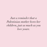 Hāwane Rios Instagram – “Every single one of those children was somebody’s everything.” – @omayazein 

There is fatigue in my chest when i say the words ceasefire. I think I may have said that word now more than I have ever said my own name. The way that it echos off of walls of empty rooms. I feel as if the cold in my chest isn’t fatigue after all. It is the empty room, where the only entity that sits amidst the shadows, is the empress of grief herself veiled in black lace. Streams for tears looking for a sea they cannot reach. Vocal cords worn out like lamenting instruments that haven’t left their cases in decades. The loneliness that comes with standing alone in the cathedrals of your own pain with only your memories to talk to.

And it is those of love that visit the most. The prayer that is mother’s love for the child they created. That which is the most holy. The gift of life and the eternal love that comes with it. That is the promise in the promised land. Life.

You cannot build a holy land on the mass graves of children. The grief of all mothers will never allow it. There will never be peace for an evil nation. There is no other more enduring love in the world. In the universe. There is no other more enduring protection in the world. In the universe. Than that of a mother’s love and a mother’s prayers over their children in life and in the cosmos of the ancestral realms.

Remember always that Palestinian mothers love their children just as we love ours. Know this. Feel this. Live this. 

Ha‘uha‘u ‘uē