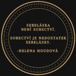 Helena Houdová Instagram – Kdyz bolime, pochybujeme o sobe a nemame se radi, vybirame si delat kroky ze strachu. Ze strachu, ze nejsme dost, ze musime dokazovat sobe i druhym svoji hodnotu, z touze po uznani. 
To je sobectvi a z nej roste vic bolesti od nas k druhym.

Kdyz vime, ze jsme perfektni presne tak, jak jsme, ve sve neperfektnosti, davame si svobodu byt temi, kdo jsme. A bereme za sebe – sve zdravi, sve ciny, svuj zivot – zodpovednost. A ostatnim tak davame svobodu byt temi, kdo jsou oni.
A to je sebelaska. A z ni roste laska.

S laskou,
Helena ❤ Planet Earth