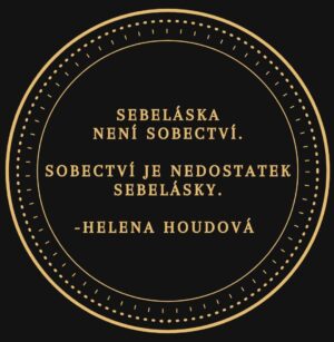 Helena Houdová Instagram - Kdyz bolime, pochybujeme o sobe a nemame se radi, vybirame si delat kroky ze strachu. Ze strachu, ze nejsme dost, ze musime dokazovat sobe i druhym svoji hodnotu, z touze po uznani. 
To je sobectvi a z nej roste vic bolesti od nas k druhym.

Kdyz vime, ze jsme perfektni presne tak, jak jsme, ve sve neperfektnosti, davame si svobodu byt temi, kdo jsme. A bereme za sebe - sve zdravi, sve ciny, svuj zivot - zodpovednost. A ostatnim tak davame svobodu byt temi, kdo jsou oni.
A to je sebelaska. A z ni roste laska.

S laskou,
Helena ❤