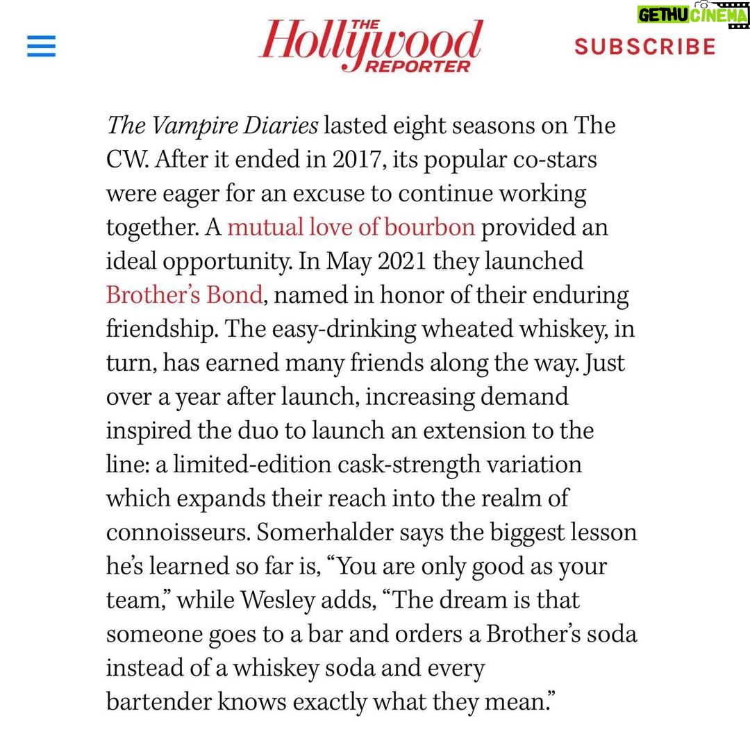Ian Somerhalder Instagram - Wow. What. An. Honor. Thank you @Hollywood reporter for featuring @paulwesley and myself in the top 40 celebrity entrepreneurs for @brothersbondbourbon . Thank you @degenpener for putting this together. We have worked tirelessly to get here, and to be featured alongside some huge names and businesses makes it all worth it. Personally I’ve done 60 flights in the last 6 months, 18 months on the road…. and couldn’t be more grateful for it all. Thank you for helping us get here. Thank you for the support. We love you! #timetobond #brothersbondbourbon Photo by: @deanbradshaw