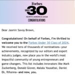 Jasmin Savoy Brown Instagram – 🤯 I am still in shock! Honored is an understatement. To be recognized by and alongside people I so deeply respect is overwhelming. This isn’t just any list, it is THE list. THE LIST! Thank you @forbesunder30 @forbes @kristinstoller And thank you everyone who has supported my journey along the way. We are just getting started!