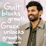 Jay Shetty Instagram - Send this to someone that needs a reminder 🙏 When was the last time you guilted yourself into growth? It doesn’t work like that. Guilt can get you jump started but grace is what will make it sustainable ❤️