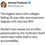 Jeremy Padawer Instagram – Colleges sell a promise to kids that leveraging their future is worth it… they charge the same price regardless of degree. 

Student loans can be rough – the kids who get hit the hardest are the idealists who at 18 blindly trust… often going after degrees that benefit us all.  Teachers come to mind. 

There is virtually no institutional accountability.  ROI matters.  Holding institutions accountable should be part of the equation.