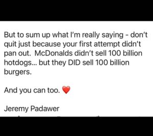 Jeremy Padawer Instagram - And almost every single one of these brands was created in the last 100 years.  Practically every brand you see is less than 50 years old.  Why not you?  And if not you, why not instill a sense that anything is possible with hard work, diligence and resilience to your children?!

Bottom line - the next multi billion unit selling company will be created practically every single year…! ❤️