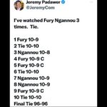 Jeremy Padawer Instagram – Roll this back after Usyk.  Don’t make Ngannou fight anyone else except the winner of that fight.  It was that close… and I absolutely think Tyson Fury is phenomenal historically.

There were 6 very close rounds.
Ngannou won 3 rounds w a 10-8.
Fury won 4 rounds.  3 were very close.
3 rounds were even.

This was as close of a fight as one could score.  Heavyweight lineal undefeated champion of 14 years is going to get the benefit of the doubt in some minds, but even with that it was a tie.  If you look at the fight without knowing a thing about a boxing debut, I still see a tie or edge to Ngannou.  This was wild.

In my opinion, what happened last night is one of the greatest athletic feats of all time.  Ngannou making a boxing debut at 37 years old against a 14 year undefeated giant… an all time great still only 35.

I’m blown away.  Unreal.  Seemingly impossible and makes Rocky look like a reality show.  The movie rights to this will be expensive. 😃❤️