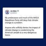 Joe Biden Instagram - Anyone who willfully denies the impact of climate change is condemning the American people to a very dangerous future.