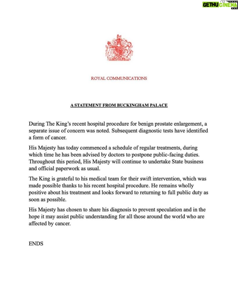 King Charles III of the United Kingdom Instagram - A statement from Buckingham Palace: During The King’s recent hospital procedure for benign prostate enlargement, a separate issue of concern was noted. Subsequent diagnostic tests have identified a form of cancer. His Majesty has today commenced a schedule of regular treatments, during which time he has been advised by doctors to postpone public-facing duties. Throughout this period, His Majesty will continue to undertake State business and official paperwork as usual. The King is grateful to his medical team for their swift intervention, which was made possible thanks to his recent hospital procedure. He remains wholly positive about his treatment and looks forward to returning to full public duty as soon as possible. His Majesty has chosen to share his diagnosis to prevent speculation and in the hope it may assist public understanding for all those around the world who are affected by cancer. 📷 Samir Hussein