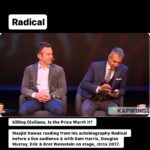 Maajid Nawaz Instagram – Killing Civilians. Is the Price Worth it?
Old video of Maajid Nawaz reading from his autobiography Radical before a live audience & with Sam Harris, Douglas Murray, Eric & Bret Weinstein on stage. Maajid begins here with an intro:
 “This is me, in character, right, so please don’t get scared…”