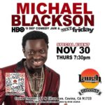 Michael Blackson Instagram – LouisvilleKY. BronxNY. CovinaCA. PasadenaCA. HollywoodCA. LasVegas. BuffaloNY. Philly. IndianapolisIN. MemphisTN and Dec 30-31 Ariel Crown in Chicago.  When you buy a ticket to my show you are helping me pay for the teachers at my school, pay the cooks to make lunch, pay security at the school, pay for books, utilities, uniforms and many more. Either buy a ticket or send me some money Modasuckas @michaelblackson_foundation