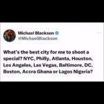 Michael Blackson Instagram – Tell me your city and why I should shoot my special there. NYC has my highest fan base, Philly is where I was raised, Houston gave me my biggest comedy check, DC is chocolate city, Atlanta is black Hollywood, Bmore is my favorite hood, Boston is full of Cape Verdes and Haitians, Los Angeles is my current home, Vegas is lit, my bloodline started in Accra Ghana and Lagos Nigeria produces the best music on earth AfroBeats.