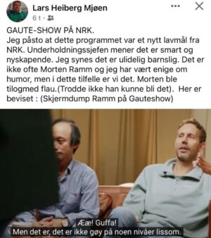 Morten Ramm Instagram - Gratulerer til Gaute og Snorre som har fått den beste tilbakemelding og hedersbetegnelse man kan få innen norsk humor. Slakt av Lars Mjøen. Det er mange som tror de kan spå fremtiden og varigheten for underholdere og komikere, men ingenting er som når Lars Mjøen har kikka godt inn i kula, og dømt deg nord og ned. Da vet du at du har en lang karriere som entertainer foran deg. Så grattis nok en gang til Gaute og Snorre