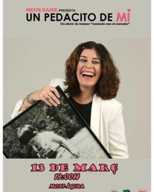 Neus Sanz Instagram - 🎭🎭🎭
.
De nuevo con mi Monólogo íntimo y personal donde te pellizco el corazón…
Domingo 13 de Marzo a las 19h en Santa Margarida de Montbui.
Podéis reservar vuestra entrada en:

https://www.reservaentradas.com/sesiones/barcelona/cinemesmontagora/neus-sanz-un-pedacito-de-mi/522?proximamente=true&

Deseando pasar una tarde llena de risas y calor con vosotros♥️

Gracias vida💫
Gracias @ajmontbui ⭐️
.
#seanfelices 
#graciasvida 
#unpedacitodemí 
#muymuyfeliz 
#neussanz
#assaiassai