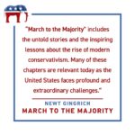 Newt Gingrich Instagram - “March to the Majority” includes the untold stories and the inspiring lessons about the rise of modern conservativism. Many of these chapters are relevant today as the United States faces profound and extraordinary challenges. "March to the Majority" is available now! Link in bio.