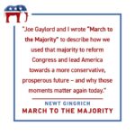 Newt Gingrich Instagram - Joe Gaylord and I wrote “March to the Marjority” to describe how we used that majority to reform Congress and lead America towards a more conservative, prosperous future – and why those moments matter again today. "March to the Majority" is available now! Link in bio.