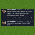 Raditya Dika Instagram - Tiba2 lewat di fyp tiktok, tweet lama gue pas dulu main football manager 2011, nge-manage Wolverhampton Wanderers. Iseng buka steam, FM 2023 ternyata udah gue mainin 166 jam. Kok masih ada waktu juga sih main FM di umur segini. 😂