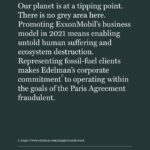 Rae Wynn-Grant Instagram – We CAN make change. We CAN band together to push corporations & industries to put planet over profit. My dear friend @ayanaeliza (brilliant genius scientist-activist-multi-hyphenate) reached out to ask if I would sign this petition from environmental leaders to get major PR firm @edelman to cease representing @exxonmobil. This campaign is getting tons of press and is moving rapidly. Get involved, get angry. Please tell @edelman that they are powerful and important, and dropping @exxonmobil will signal to the world that we want our planet for the long term over profit for the short term 💪🏾💪🏾💪🏾 #EdelmanDropExxon