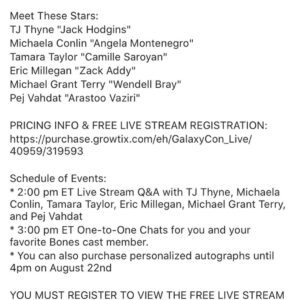 T.J. Thyne Instagram - Yup. A Bones virtual get together. And you are on the guest list!  Thanks Galaxycon.com
August 22nd. 
Details at @galaxyconlive 
See you sooooooon 😀