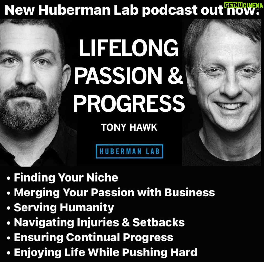 Tony Hawk Instagram - New Huberman Lab podcast out now: HARNESSING PASSION, DRIVE & PERSISTENCE for LIFELONG SUCCESS w/ @tonyhawk - On the latest Huberman Lab podcast episode my guest is Tony Hawk, the legendary and pioneering professional skateboarder, video game and skateboard industry entrepreneur, and founder of the Skatepark Project- a philanthropic mission to help underserved communities create safe and inclusive public skateparks for all youth. - We discuss Tony’s skateboarding career, how he helped popularize and evolve the sport of skateboarding, and his role as an ambassador for skateboard culture. - We also discuss where he gets his intrinsic drive, how he sets and evolves goals and how he has made such remarkable and continual progress for so many decades. - We also discuss Tony’s ability to overcome what would otherwise be career-ending injuries. For anyone seeking to find or pursue their passion and make lifelong progress, all while serving the larger world, this episode with Tony Hawk ought to be of deep interest. - You can find that episode at hubermanlab.com (in all formats, completely zero cost, and timestamped so you can navigate quickly to the topics or most of interest to you). - Meanwhile, please put any questions you have in the comments section blow this post, and as always, thank you for your interest in science! - @hubermanlab @stanford.med @stanford @nihgov @nimhgov nih_nccih @societyforneuroscience @cellpress Photo: @blabacphoto - #neuroscience #science #ciencia #neurociencia #neuroplasticity #brain #dopamine #progress #tonyhawk #skateboard #videogames #birdhouse #540 #philanthropy Stanford, California