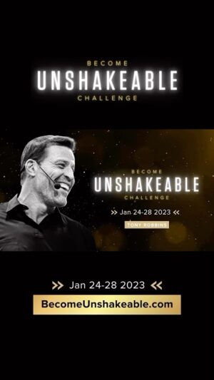 Tony Robbins Instagram - Living through several global crises has taught us is that despite the pain and obstacles — IF you’re open-minded and willing to look for them — there are often many opportunities and blessings in disguise. 

Because in times of great UNcertainty, people can… 

💪 Overcome their greatest fears 
🧗 Reach beyond their limits 
🧘 Call to their higher selves 

We are capable of expanding our identity, adapting to new situations, and stepping up to make a difference. 

When we accept that we can’t control what happens in the world around us, but how we can decide how we will respond to it… 

We can show up with determination and laser-focus on our goals, and BECOME UNSHAKEABLE.

The truth is, 2022 was a rough ride for many of us— and we can’t promise that it’ll get easier in 2023. But we can show you how to become stronger and able to withstand whatever life brings to cultivate a steady force inside you, even in a shifting world, a changing economy, and an uncertain future. 

Join me on Jan 24-28 for the BECOME UNSHAKEABLE Challenge. 🎯 

It’s a FREE event where we’ll create a personalized plan to make your 2023 goals a reality. 

Tap the link in my bio to save your spot — and invite a friend to be your accountability partner! See you next week! 😎🔥👊