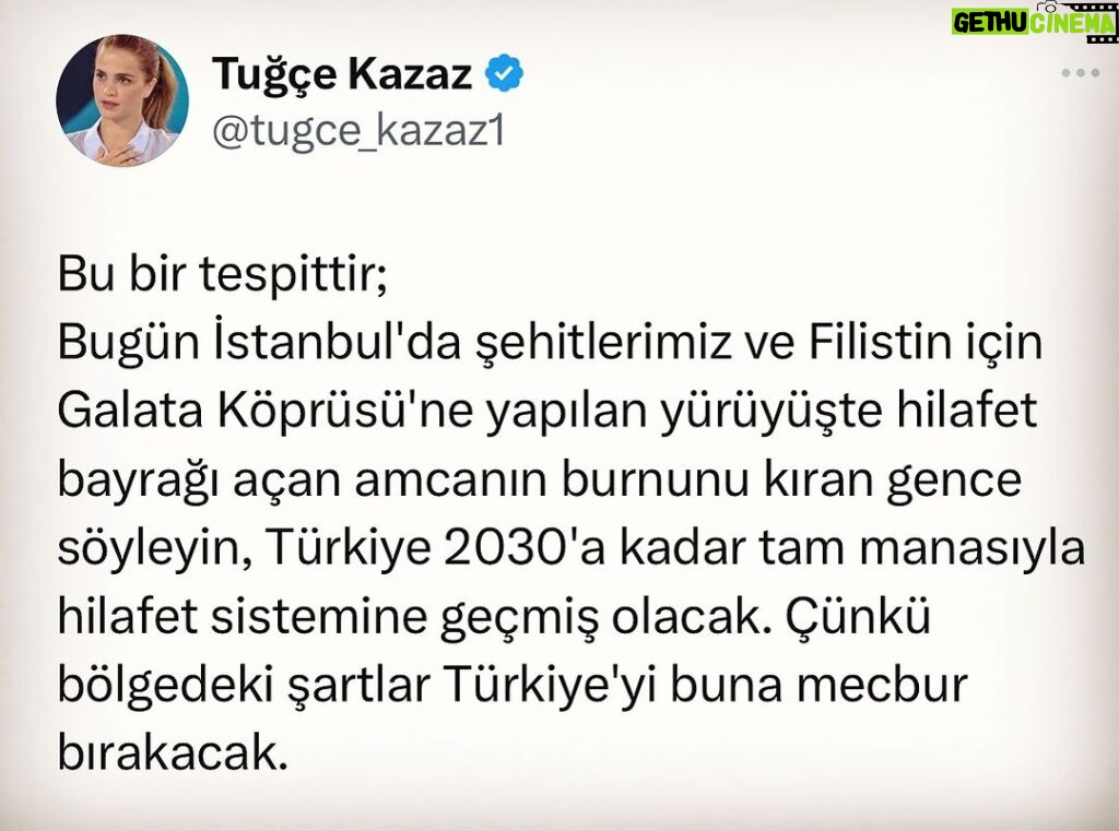 Tuğçe Kazaz Instagram - HİLAFET This is a determination; Tell the young man who broke the nose of the uncle who unfurled the flag of the Kalimah Tawheed during the march to the Galata Bridge for our martyrs and Palestine in Istanbul today, Turkey will have fully transitioned to the caliphate system by 2030. Because the conditions in the region will force Turkey to do so. #hilafet #caliphate #galataköprüsü #istanbul #türkiye #turkiye #tuğçekazaz #tugcekazaz #keşfett #keşfet Düzeltme: Açılan bayrak Hilafet değil Kelime-i Tevhid bayrağıymış.