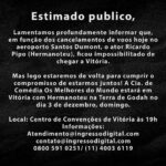 Welder Rodrigues Instagram - Estimado publico, Lamentamos profundamente informar que, em função dos cancelamentos de voos hoje no aeroporto Santos Dumont, o ator Ricardo Pipo (Hermanoteu), ficou impossibilitado de chegar a Vitória. Mas logo estaremos de volta para cumprir o compromisso de estarmos juntos! A Cia. de Comédia Os Melhores do Mundo estará em Vitória com Hermanoteu na Terra de Godah no dia 3 de dezembro, domingo. Local: Centro de Convenções de Vitória às 19h Informações: Atendimento@ingressodigital.com contato@ingressodigital.com 0800 591 0251/ (11) 4003 6119 @ingressodigitaloficial Vitoria, Espirito Santo - Brazil
