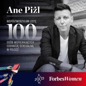 Anja Rubik Instagram - Razem z redakcją „Forbes Women” postanowiliśmy stworzyć listę 100 SEXEDPL & FORBES WOMEN, by docenić i wyróżnić działania osób, które działają na rzecz rzetelnej edukacji seksualnej, przełamują tematy tabu czy walczą ze stygmatyzacją. 

Za wybór laureatów odpowiedzialna była Kapituła, złożona z cenionych ekspertek i ekspertów. W jej skład weszły osoby, które prezentujemy w karuzeli.

Nowy numer „Forbes Women”, w którym znajdziecie pełną listę 100 osób, będzie dostępny w sprzedaży od 15 lutego. Lista 100 SEXEDPL & FORBES WOMEN pojawi się także jutro na stronie miesięcznika @forbeswomenpolska i na www.sexed.pl. 
#sexedpl