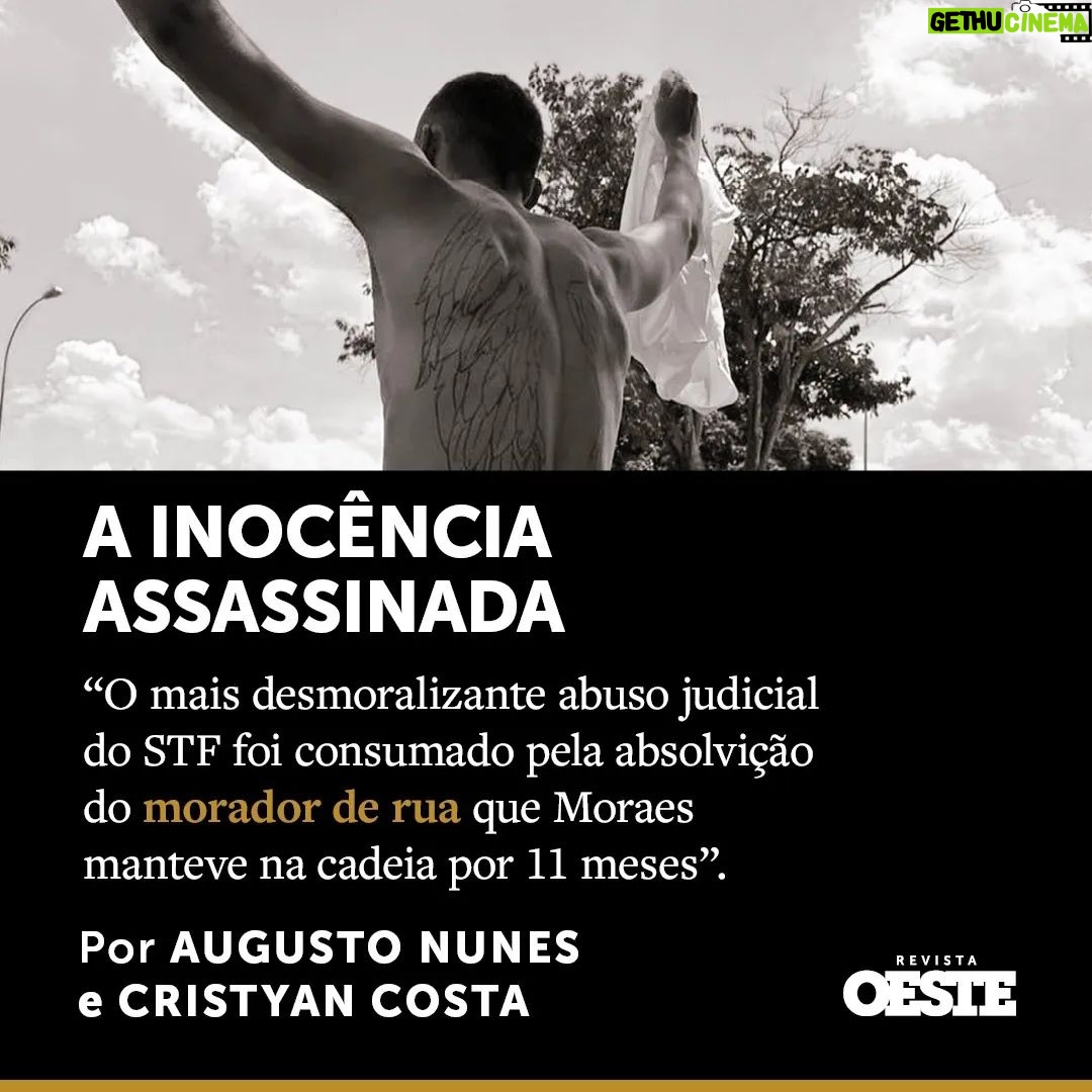 Augusto Nunes Instagram - "Na denúncia encaminhada ao STF, a Procuradoria-Geral da República garantiu que Geraldo cometeu os cinco delitos. A Defensoria Pública da União, que lidou com o caso durante algumas semanas, procurou comunicar à PGR e ao STF que Geraldo era mendigo e nada fizera de errado. Depois de assumir a defesa do prisioneiro, a advogada Taniéli Telles reiterou as mesmas informações em sucessivos recursos. Foi ignorada por 11 meses. Só em novembro passado a PGR reconheceu que havia recomendado a condenação de um inocente e solicitou ao ministro Moraes que o libertasse. Imerso na montanha de casos que abarrotam seu gabinete, transformado na maior e mais espantosa Vara Criminal do mundo, o superministro não revela quais critérios utiliza na montagem da fila de espera." Trecho do meu artigo desta semana na @revistaoeste. O link para o texto completo está nos stories. #jornalismo #revista #informação #noticias