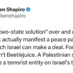 Ben Shapiro Instagram – Saying “two-state solution” over and over does not actually manifest a peace partner with which Israel can make a deal. Foreign policy isn’t Beetlejuice.