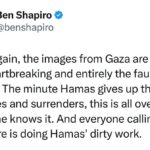 Ben Shapiro Instagram - Once again, the images from Gaza are awful and heartbreaking and entirely the fault of Hamas. The minute Hamas gives up the hostages and surrenders, this is all over. Everyone knows it. And everyone calling for a ceasefire is doing Hamas' dirty work.