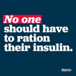 Bernie Sanders Instagram - I've traveled all across this country and too many times have heard horrific stories of people who have had to make the impossible choice between putting food on the table or being able to purchase the insulin they need to stay alive. Let me be as clear as I can possibly be: in the richest country on the face of the planet, no one should have to ration their insulin. That's why today, Cori Bush and I are introducing the Insulin for All Act which would take on the pharmaceutical industry's decades of reckless greed and cap the price of insulin for everyone in this country at no more than $20 per vial.