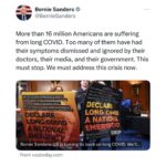 Bernie Sanders Instagram - More than 16 million Americans are suffering from long COVID. Too many of them have had their symptoms dismissed and ignored by their doctors, their media, and their government. This must stop. We must address this crisis now. Read my full piece here: https://www.usatoday.com/story/opinion/voices/2024/01/26/long-covid-paxlovid-costs-plaguing-american-healthcare/72337750007/