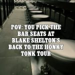Blake Shelton Instagram – POV: The best seats in the house… -Team BS #BackToTheHonkyTonk #tour #livemusic