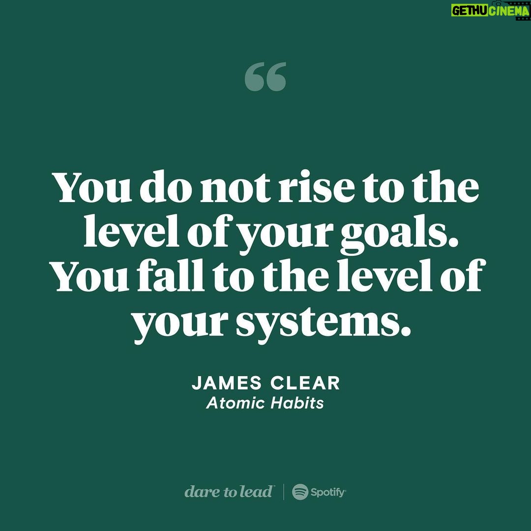 Brené Brown Instagram - This “Dare to Lead” two-part podcast with @jamesclear has been a long time coming. “Atomic Habits” is a powerful book that has changed the way I think about how I live and lead. I have this quote on a sticky note on my laptop and another one stuck to my desk at home. Whenever I’m facing a failure, disappointment, or setback, I always ask myself this question: Do our systems support success? No system is a system, and despite our goals, the “no system” system gets us every. single. time. I hope you learn as much from James as I did.