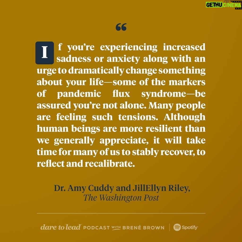 Brené Brown Instagram - “Dare to Lead” is back! I’ve missed y’all. We’re jumping in with a conversation with Dr. @amycuddy about an article that she and JillEllyn Riley wrote for the @washingtonpost on “Pandemic Flux Syndrome.” I don’t know about y’all, but I’m worn-out, which is hard because September is my “new year” and I’m always hopeful and ready. Instead, my anxiety and pissed-offedness about COVID have taken on a new shape. I found this conversation really helpful. The first step to moving through emotion is naming it.