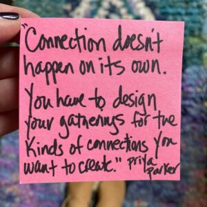 Brené Brown Instagram - I can’t tell you how much I loved the conversation with @PriyaParker on the #UnlockingUs podcast this week. We talked about her book, "The Art of Gathering" and our team is still quoting her! ⁣
⁣
This is a tough Thanksgiving for many of us. I desperately miss my parents. After talking to Priya about the importance of purpose and structure when we gather people, I decided to make our small gathering tomorrow more purposeful. ⁣
⁣
We’re going to connect in a new way, including doing a little collective crafting to remind my parents how much we love them. ⁣
⁣
It will be trial and error - for sure. It might even be a disaster.  But I’m taking Priya’s advice and, “setting a bold, sharp purpose for our time together.”⁣
⁣
Plus we have tamales and shrimp campechana - so we'll survive. ⁣
⁣
You can listen to our conversation (including deconstructing my1994-honky-tonk-BBQ-super-fun wedding) anywhere you listen to podcasts! ⁣
