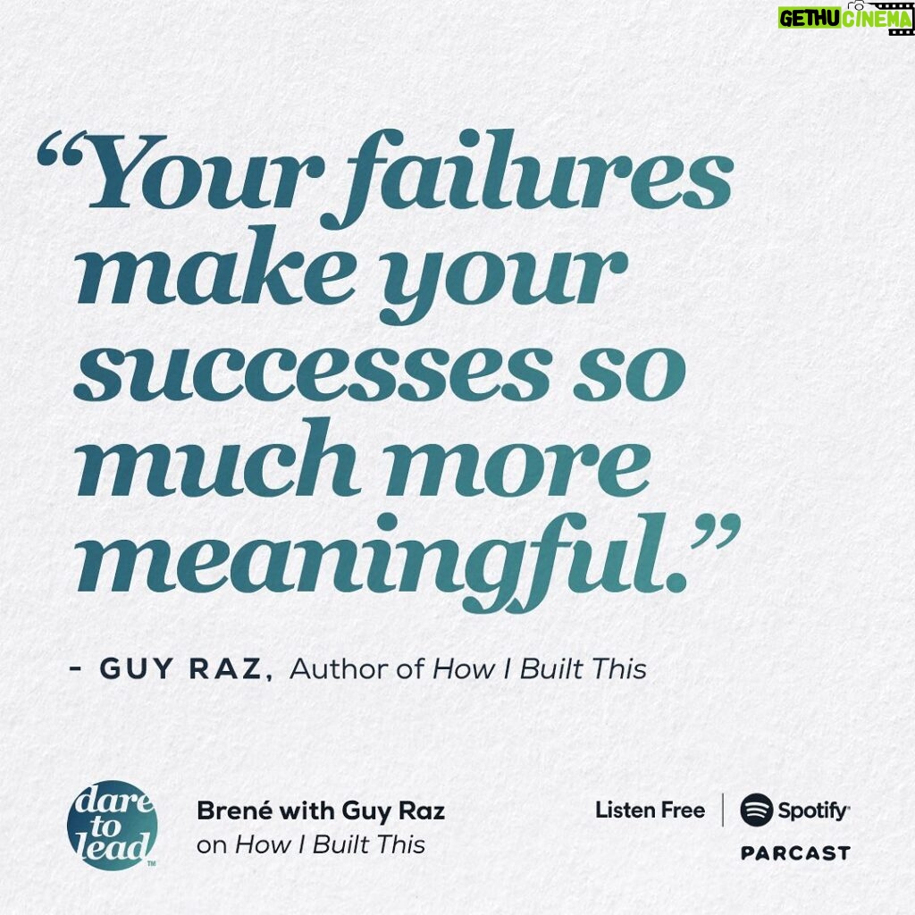 Brené Brown Instagram - So many learnings for me in this conversation with @guy.raz about his new book: "How I Built This" — based on his incredibly successful podcast by the same name. Not only do I agree with this quote, I also believe that our failures make our successes possible! Although failure and setbacks can be painful and tough to navigate, they teach us the most about ourselves and the next right thing to do. Listen to this episode of the #DaretoLead podcast at the link in profile.