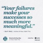 Brené Brown Instagram – So many learnings for me in this conversation with @guy.raz about his new book: “How I Built This” — based on his incredibly successful podcast by the same name.

Not only do I agree with this quote, I also believe that our failures make our successes possible! Although failure and setbacks can be painful and tough to navigate, they teach us the most about ourselves and the next right thing to do. Listen to this episode of the #DaretoLead podcast at the link in profile.