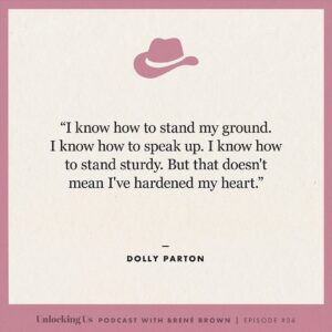 Brené Brown Instagram - Five of my favorite @DollyParton quotes from our #UnlockingUs conversation!

PS:  I just had to ask her the Burt Reynolds question for my grandma, who I know is listening from somewhere with a sweet tea in one hand and a Benson & Hedges in the other. Link in profile to listen to the Dolly episode.