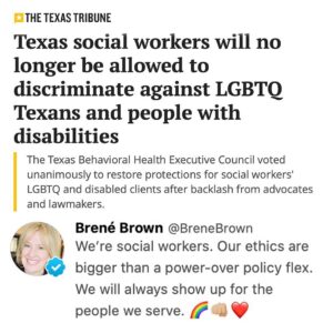 Brené Brown Instagram - BACKSTORY: On 10/12/2020, Texas governor had protections removed by our state board. Social workers fought and it was overturned within two weeks. We’re not having it. ⁣
⁣
To all the social workers who are fighting crises inside of pandemics and working on the hard edges of love. Thank you.❤️