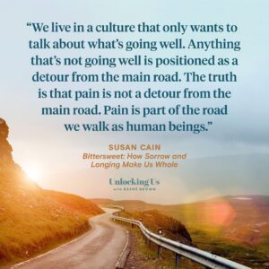 Brené Brown Instagram - Oh, the power in knowing that pain and sorrow are also part of the path. @susancainauthor’s book “Bittersweet” is so healing. Especially now.

Join us for Part 2 of this “Unlocking Us” conversation.