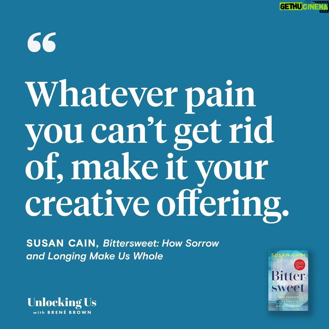 Brené Brown Instagram - This is one of my favorite quotes from @susancainauthor’s new book “Bittersweet.” This book grabs you by the heart and doesn’t let go. Susan’s book “Quiet” helped me understand and appreciate my introversion, and her new book helped me understand and appreciate the bittersweet state of mind that’s always been central to who I am. My bittersweet state of mind is not about perpetual sadness or melancholy. In fact, it is the source of my joy, my gratitude, and my hope. I have a very clear understanding of pain and sorrow and loss, and the reverence I have for what is hard makes what is sweet and good about life even sweeter. These dichotomies—joy through sorrow, hope through struggle—are the crux of bittersweet. As Susan writes, “the recognition that light and dark, birth and death—bitter and sweet—are forever paired.” The book comes out on April 5th. Pre-order now and join us for this 2-episode conversation about sad songs, the beauty of longing, and the hard edges of love. And, a little Leonard Cohen, of course.