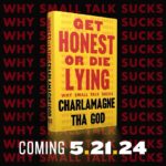 Charlamagne Tha God Instagram - “Get Honest Or Die Lying: Why Small Talk Sucks” available everywhere 5/21/24!!! “Small Talk Annoys You. Not Because You Don’t Have The Social Skills, but because it feels insincere and forced.”- S.Mcnutt Let’s Discuss….Pre Order Link In My Bio!!! I Truly Thank GOD For It ALL!!!