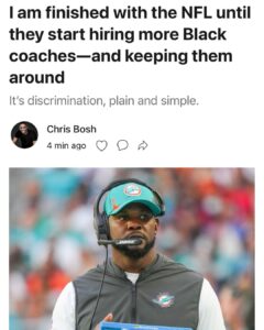 Chris Bosh Instagram - Watching the way the NFL is treating Black coaches has me pissed off. Plain and simple. Until they fix this, I cannot keep spending my weekends supporting the league. I want to be able to watch the Super Bowl next to my kids, knowing they’ll see people who look like them on the field and the sidelines. I want them to know that the next great strategic mind might belong to a coach who isn’t necessarily white. Because I know they’re out there, future Belichicks and Lombardis and Maddens who happen to not be white men. Football needs to promote those who have proved themselves—and keep them around. More: Link in bio.
