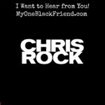 Chris Rock Instagram – There’s no rules to this. This time I’m looking for stories about love.  Visit MyOneBlackFriend.com to share your stories about your first black boyfriend.  Whether you’re black or white or a woman or a man, I want to hear all of it.  Every equation works. #storiesthatheal #myoneblackfriend #myfirstblackboyfriend