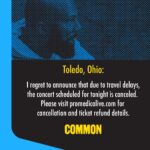 Common Instagram - Toledo! Unfortunately, the concert for tonight is cancelled due to travel delays. Go to www.promedicalive.com for cancellation and ticket refund details.